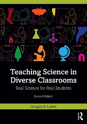 Teaching Science in Diverse Classrooms: Real Science for Real Students - Douglas B. Larkin - cover