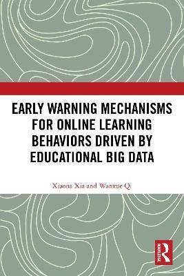 Early Warning Mechanisms for Online Learning Behaviors Driven by Educational Big Data - Xiaona Xia,Wanxue Qi - cover