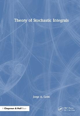 Theory of Stochastic Integrals - Jorge A. León - cover