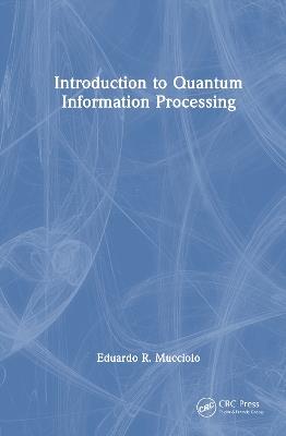 Introduction to Quantum Information Processing - Eduardo R. Mucciolo - cover