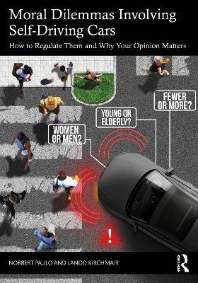 Moral Dilemmas Involving Self-Driving Cars: How to Regulate Them and Why Your Opinion Matters - Norbert Paulo,Lando Kirchmair - cover