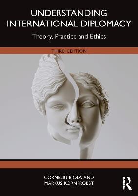 Understanding International Diplomacy: Theory, Practice and Ethics - Corneliu Bjola,Markus Kornprobst - cover