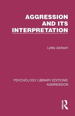 Aggression and its Interpretation - Lydia Jackson - cover