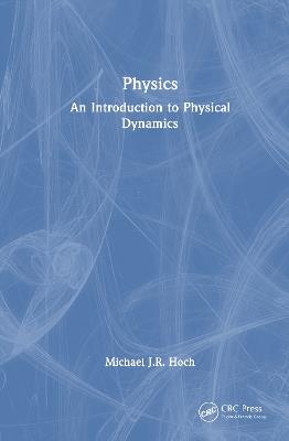 Physics: An Introduction to Physical Dynamics - Michael J.R. Hoch - cover