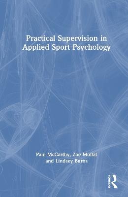 Practical Supervision in Applied Sport Psychology - Paul McCarthy,Zoe Moffat,Lindsey Burns - cover