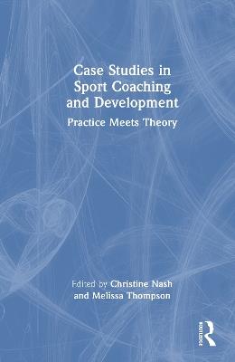 Case Studies in Sport Coaching and Development: Practice Meets Theory - cover