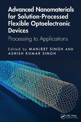 Advanced Nanomaterials for Solution-Processed Flexible Optoelectronic Devices: Processing to Applications - cover