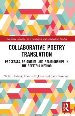 Collaborative Poetry Translation: Processes, Priorities, and Relationships in the Poettrio Method - W.N. Herbert,Francis R. Jones,Fiona Sampson - cover