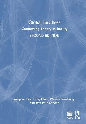 Global Business: Connecting Theory to Reality - Yongsun Paik,Dong Chen,William Newburry - cover