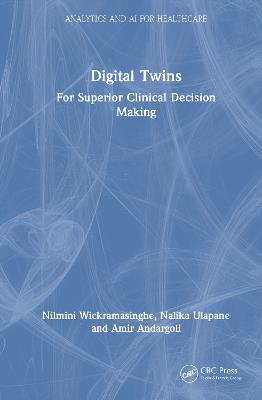 Digital Twins: For Superior Clinical Decision Making - Nilmini Wickramasinghe,Nalika Ulapane,Amir Andargoli - cover