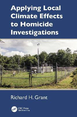 Applying Local Climate Effects to Homicide Investigations - Richard H. Grant - cover