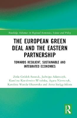The European Green Deal and the Eastern Partnership: Towards Resilient, Sustainable and Integrated Economies - Zofia Gródek-Szostak,Jadwiga Adamczyk,Karolina Kotulewicz-Wisinska - cover