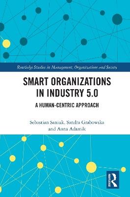 Smart Organizations in Industry 5.0: A Human-centric Approach - Sebastian Saniuk,Sandra Grabowska,Anna Adamik - cover