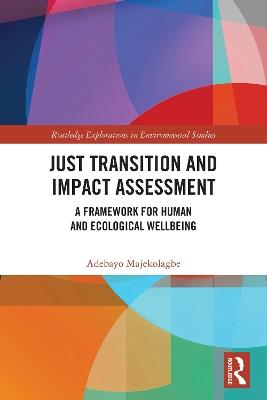 Just Transition and Impact Assessment: A Framework for Human and Ecological Wellbeing - Adebayo Majekolagbe - cover