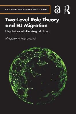 Two-Level Role Theory and EU Migration: Negotiations with the Visegrad Group - Magdalena Kozub-Karkut - cover