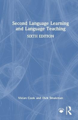 Second Language Learning and Language Teaching - Vivian Cook,Dick Smakman - cover