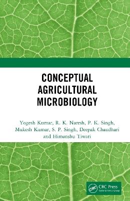 Conceptual Agricultural Microbiology - Yogesh Kumar,R. K. Naresh,P. K. Singh - cover