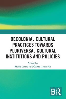 Decolonial Cultural Practices Towards Pluriversal Cultural Institutions and Policies - cover