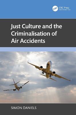 Just Culture and the Criminalisation of Air Accidents - Simon Daniels - cover