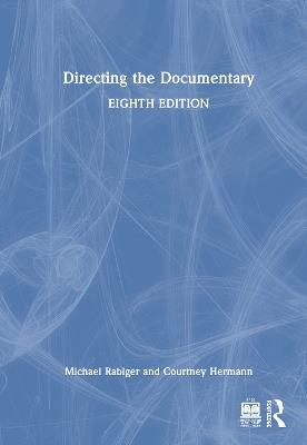 Directing the Documentary - Michael Rabiger,Courtney Hermann - cover