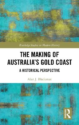 The Making of Australia's Gold Coast: A Historical Perspective - Alan J. Blackman - cover