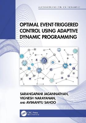 Optimal Event-Triggered Control Using Adaptive Dynamic Programming - Sarangapani Jagannathan,Vignesh Narayanan,Avimanyu Sahoo - cover