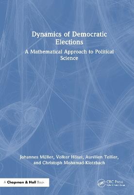 Dynamics of Democratic Elections: A Mathematical Approach to Political Science - Johannes Müller,Volker Hösel,Aurélien Tellier - cover