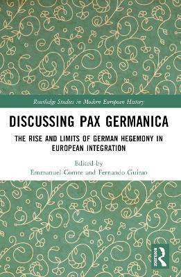 Discussing Pax Germanica: The Rise and Limits of German Hegemony in European Integration - cover