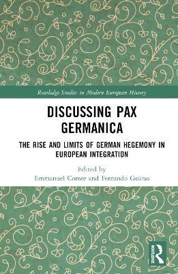 Discussing Pax Germanica: The Rise and Limits of German Hegemony in European Integration - cover