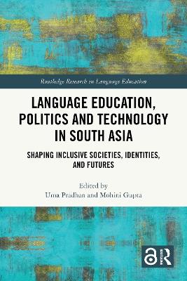 Language Education, Politics and Technology in South Asia: Shaping Inclusive Societies, Identities, and Futures - cover