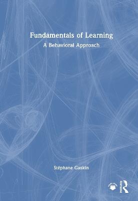 Fundamentals of Learning: A Behavioral Approach - Stephane Gaskin - cover
