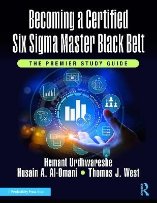 Becoming a Certified Six Sigma Master Black Belt: The Premier Study Guide - Hemant Urdhwareshe,Husain A. Al-Omani,Thomas J. West - cover