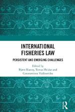 International Fisheries Law: Persistent and Emerging Challenges