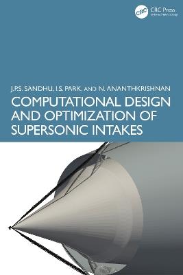 Computational Design and Optimization of Supersonic Intakes - Jatinder Pal Singh Sandhu,Ik Soo Park,Narayan Ananthkrishnan - cover