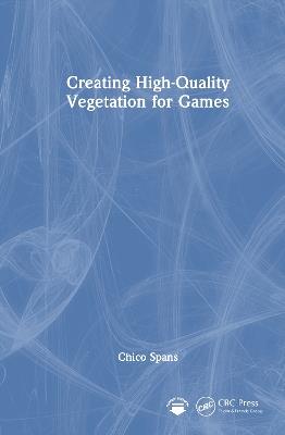 Creating High-Quality Vegetation for Games - Chico Spans - cover