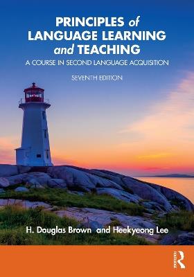 Principles of Language Learning and Teaching: A Course in Second Language Acquisition - H. Douglas Brown,Heekyeong Lee - cover