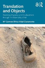 Translation and Objects: Rewriting Migrancy and Displacement through the Materiality of Art