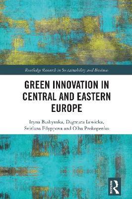 Green Innovation in Central and Eastern Europe - Iryna Bashynska,Dagmara Lewicka,Svitlana Filyppova - cover