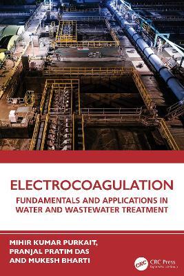 Electrocoagulation: Fundamentals and Applications in Water and Wastewater Treatment - Mihir Kumar Purkait,Pranjal Pratim Das,Mukesh Bharti - cover