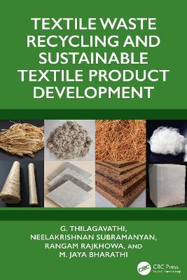 Textile Waste Recycling and Sustainable Textile Product Development - G. Thilagavathi,Neelakrishnan Subramanyan,Rangam Rajkhowa - cover