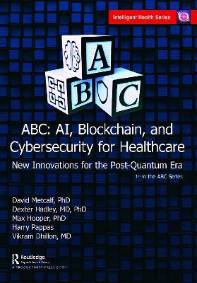 ABC - AI, Blockchain, and Cybersecurity for Healthcare: New Innovations for the Post-Quantum Era - cover