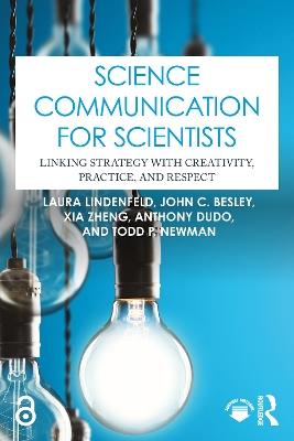 Science Communication for Scientists: Linking Strategy with Creativity, Practice, and Respect - Laura Lindenfeld,John C. Besley,Xia Zheng - cover
