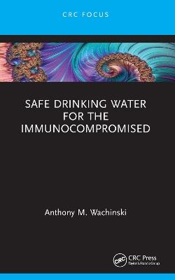 Safe Drinking Water for the Immunocompromised - Anthony M. Wachinski - cover