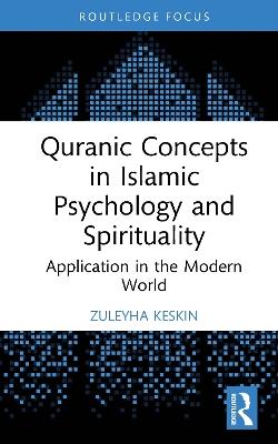 Quranic Concepts in Islamic Psychology and Spirituality: Application in the Modern World - Zuleyha Keskin - cover