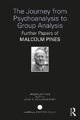 The Journey from Psychoanalysis to Group Analysis: Further Papers of Malcolm Pines - Malcolm Pines - cover