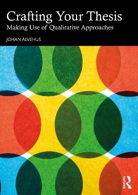 Crafting Your Thesis: Making Use of Qualitative Approaches - Johan Alvehus - cover