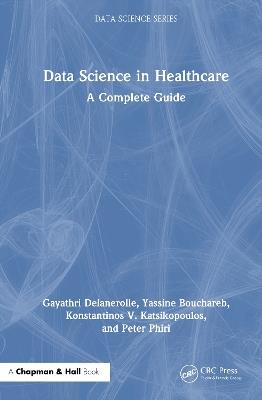 Data Science in Healthcare: A Complete Guide - Gayathri Delanerolle,Yassine Bouchareb,Konstantinos V. Katsikopoulos - cover