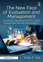 The New Face of Evaluation and Management: A Guide to Calculating E/M CPT Codes through Best Practice Documentation