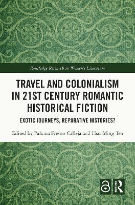 Travel and Colonialism in 21st Century Romantic Historical Fiction: Exotic Journeys, Reparative Histories? - cover