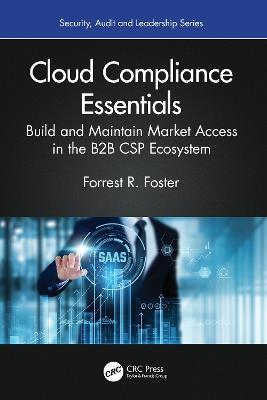 Cloud Compliance Essentials: Build and Maintain Market Access in the B2B CSP Ecosystem - Forrest R. Foster - cover